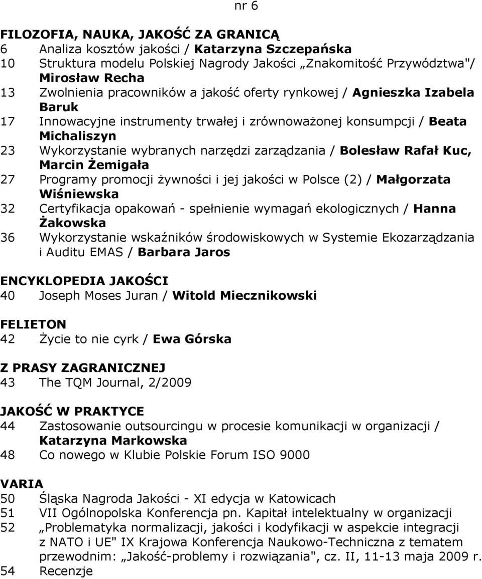 Programy promocji Ŝywności i jej jakości w Polsce (2) / Małgorzata Wiśniewska 32 Certyfikacja opakowań - spełnienie wymagań ekologicznych / Hanna śakowska 36 Wykorzystanie wskaźników środowiskowych w