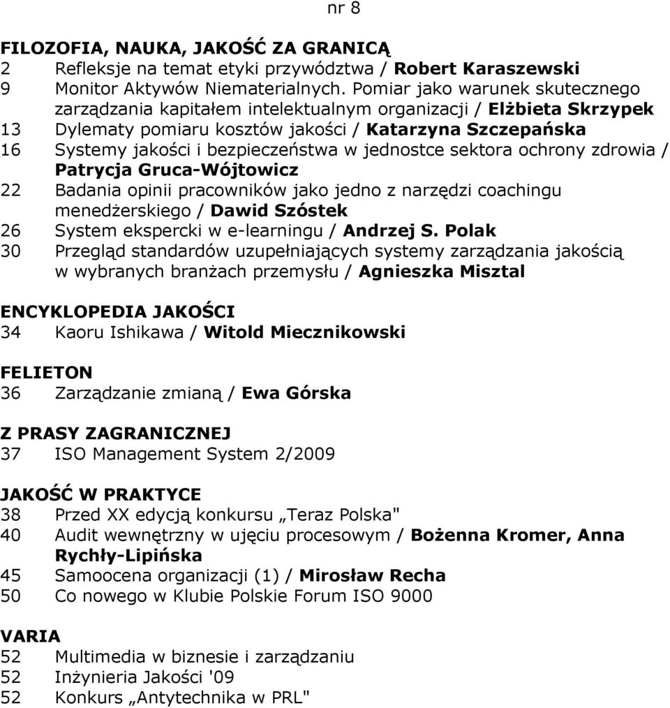 jednostce sektora ochrony zdrowia / Patrycja Gruca-Wójtowicz 22 Badania opinii pracowników jako jedno z narzędzi coachingu menedŝerskiego / Dawid Szóstek 26 System ekspercki w e-learningu / Andrzej S.