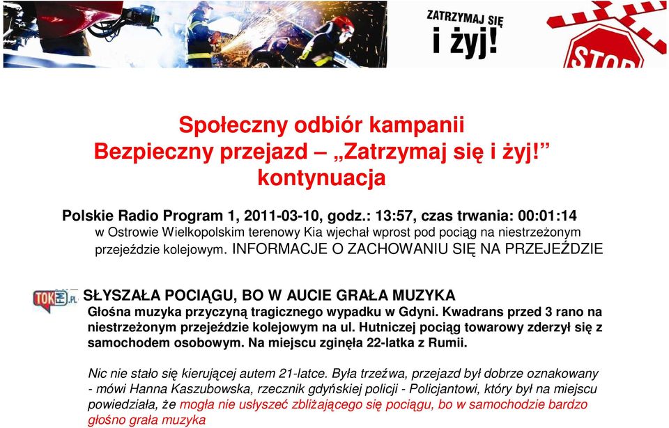 INFORMACJE O ZACHOWANIU SIĘ NA PRZEJEŹDZIE NIE SŁYSZAŁA POCIĄGU, BO W AUCIE GRAŁA MUZYKA Głośna muzyka przyczyną tragicznego wypadku w Gdyni.