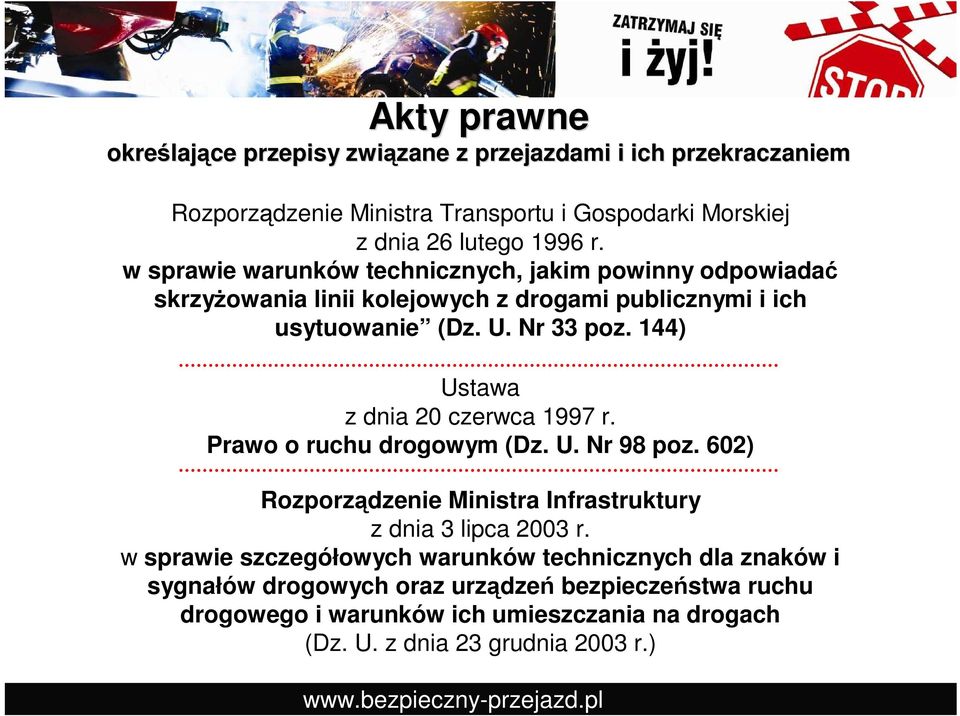 144) Ustawa z dnia 20 czerwca 1997 r. Prawo o ruchu drogowym (Dz. U. Nr 98 poz. 602) Rozporządzenie Ministra Infrastruktury z dnia 3 lipca 2003 r.