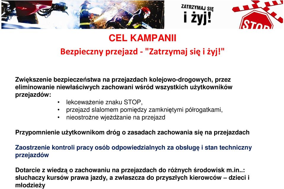 lekceważenie znaku STOP, przejazd slalomem pomiędzy zamkniętymi półrogatkami, nieostrożne wjeżdżanie na przejazd Przypomnienie użytkownikom dróg o zasadach