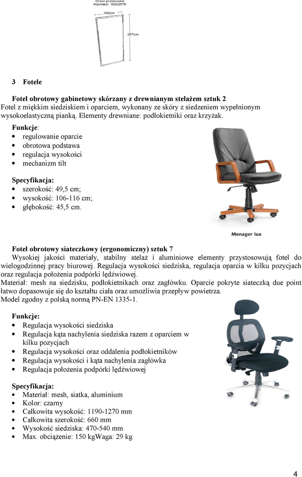 Funkcje: regulowanie oparcie obrotowa podstawa regulacja wysokości mechanizm tilt Specyfikacja: szerokość: 49,5 cm; wysokość: 106-116 cm; głębokość: 45,5 cm.