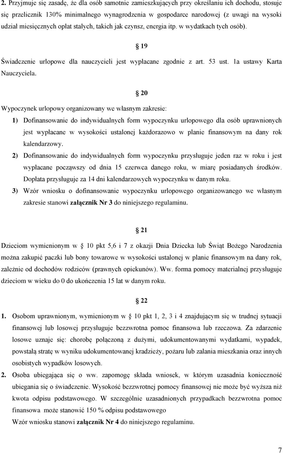 20 Wypoczynek urlopowy organizowany we własnym zakresie: 1) Dofinansowanie do indywidualnych form wypoczynku urlopowego dla osób uprawnionych jest wypłacane w wysokości ustalonej każdorazowo w planie