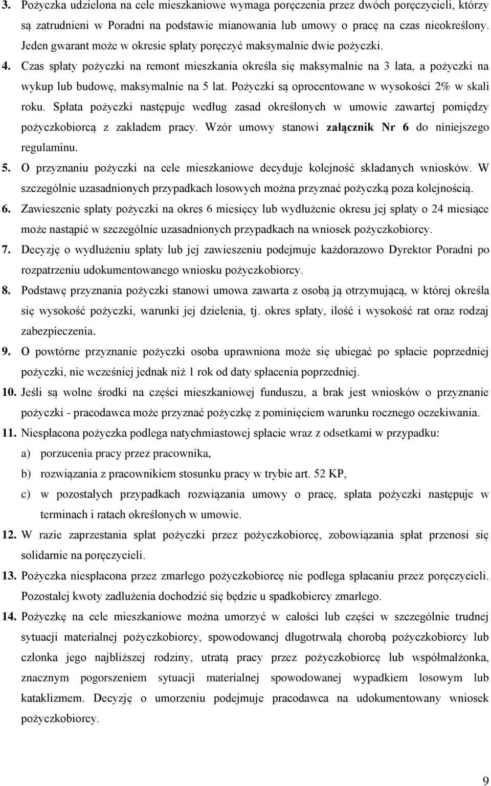 Czas spłaty pożyczki na remont mieszkania określa się maksymalnie na 3 lata, a pożyczki na wykup lub budowę, maksymalnie na 5 lat. Pożyczki są oprocentowane w wysokości 2% w skali roku.