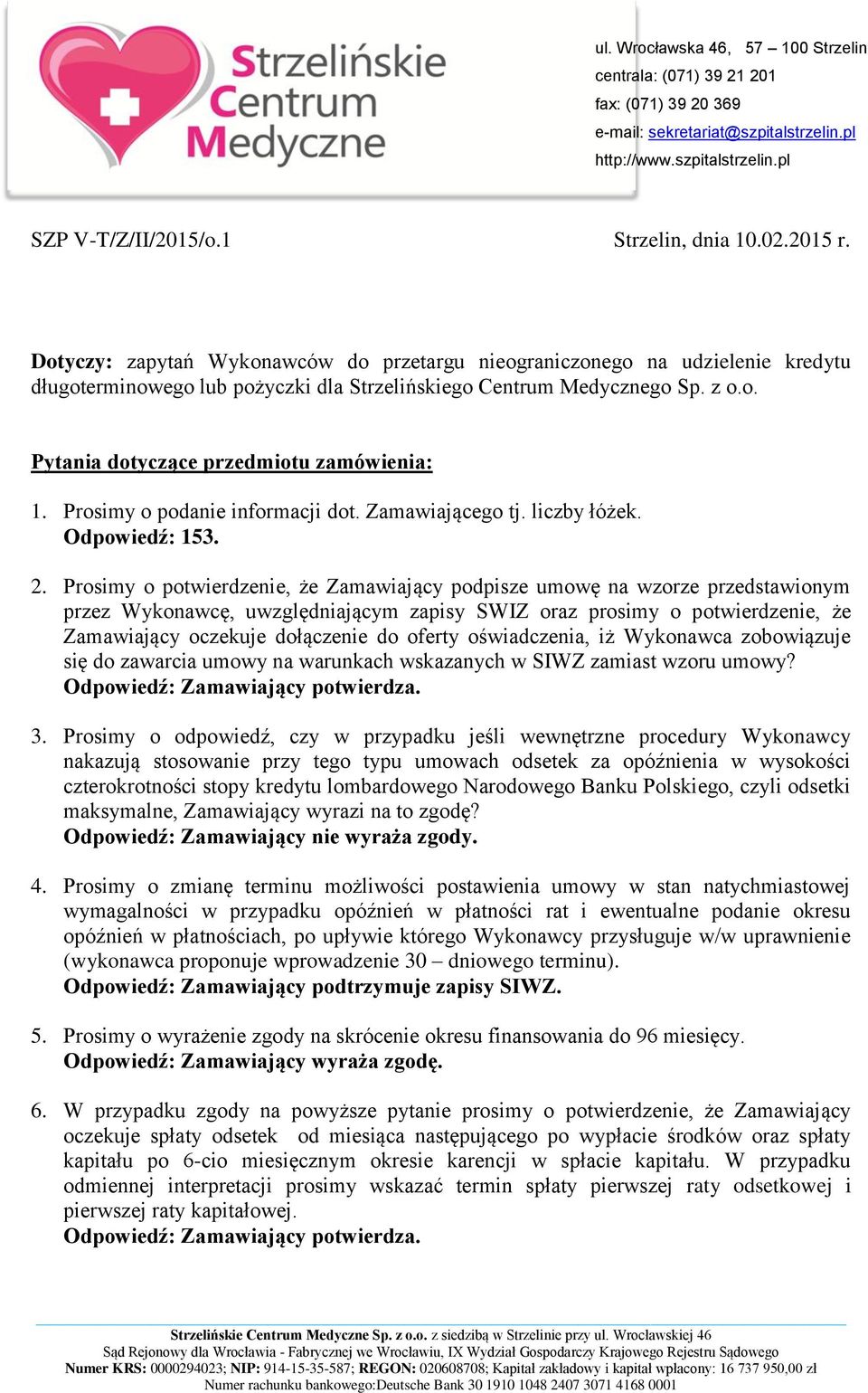 Prosimy o podanie informacji dot. Zamawiającego tj. liczby łóżek. Odpowiedź: 153. 2.