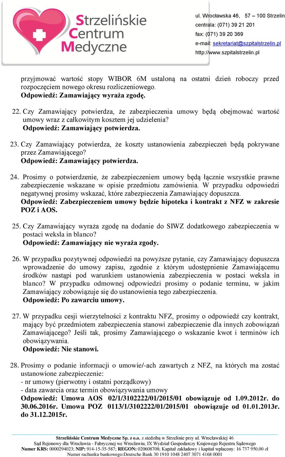 Czy Zamawiający potwierdza, że koszty ustanowienia zabezpieczeń będą pokrywane przez Zamawiającego? 24.