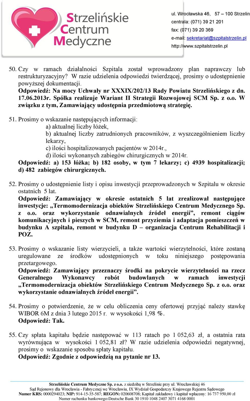 51. Prosimy o wskazanie następujących informacji: a) aktualnej liczby łóżek, b) aktualnej liczby zatrudnionych pracowników, z wyszczególnieniem liczby lekarzy, c) ilości hospitalizowanych pacjentów w