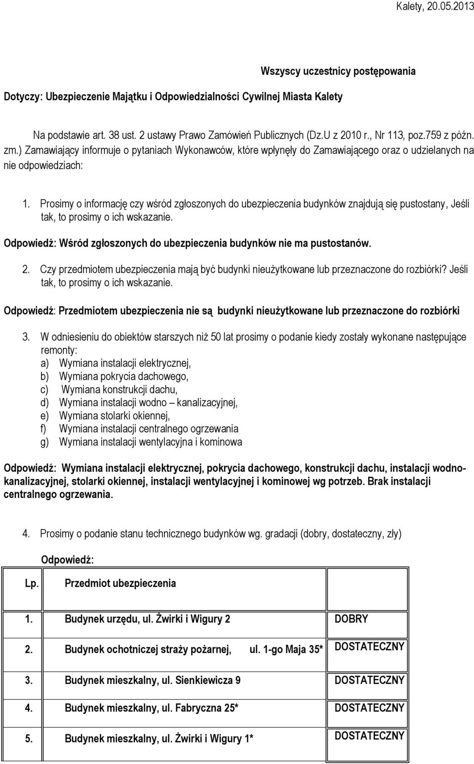 Prosimy o informację czy wśród zgłoszonych do ubezpieczenia budynków znajdują się pustostany, Jeśli tak, to prosimy o ich wskazanie.