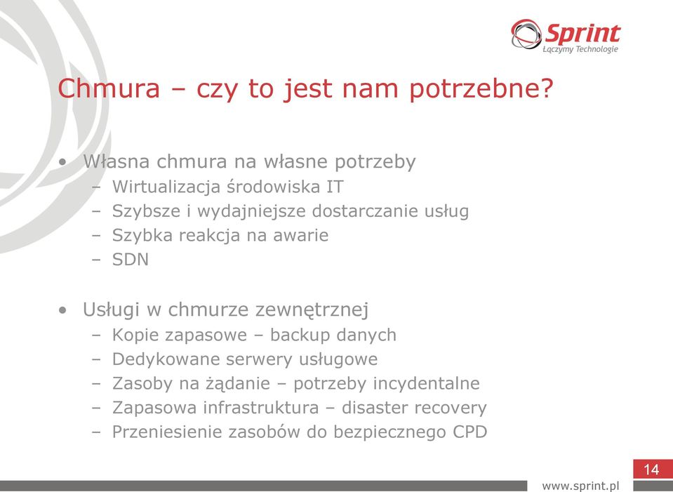 dostarczanie usług Szybka reakcja na awarie SDN Usługi w chmurze zewnętrznej Kopie zapasowe