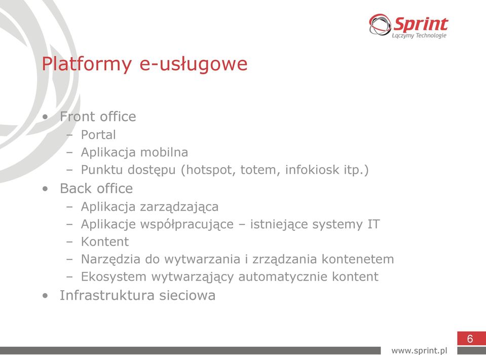) Back office Aplikacja zarządzająca Aplikacje współpracujące istniejące