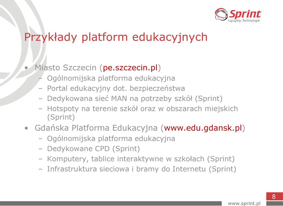 bezpieczeństwa Dedykowana sieć MAN na potrzeby szkół (Sprint) Hotspoty na terenie szkół oraz w obszarach miejskich