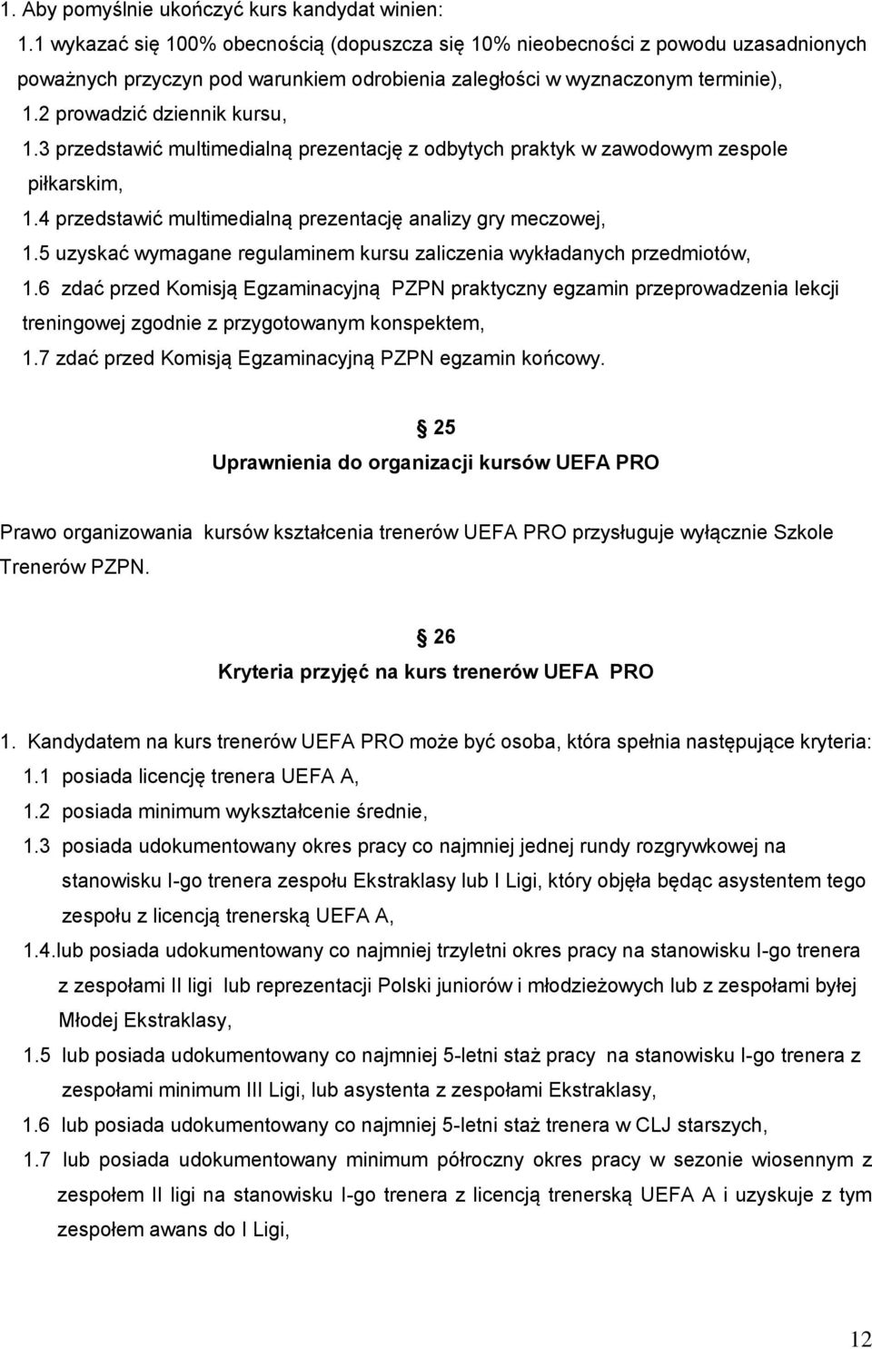 3 przedstawić multimedialną prezentację z odbytych praktyk w zawodowym zespole piłkarskim, 1.4 przedstawić multimedialną prezentację analizy gry meczowej, 1.