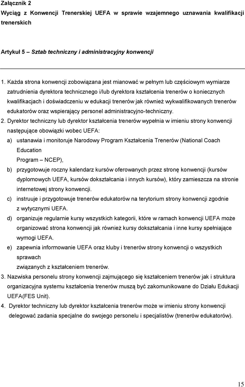 w edukacji trenerów jak również wykwalifikowanych trenerów edukatorów oraz wspierający personel administracyjno-techniczny. 2.