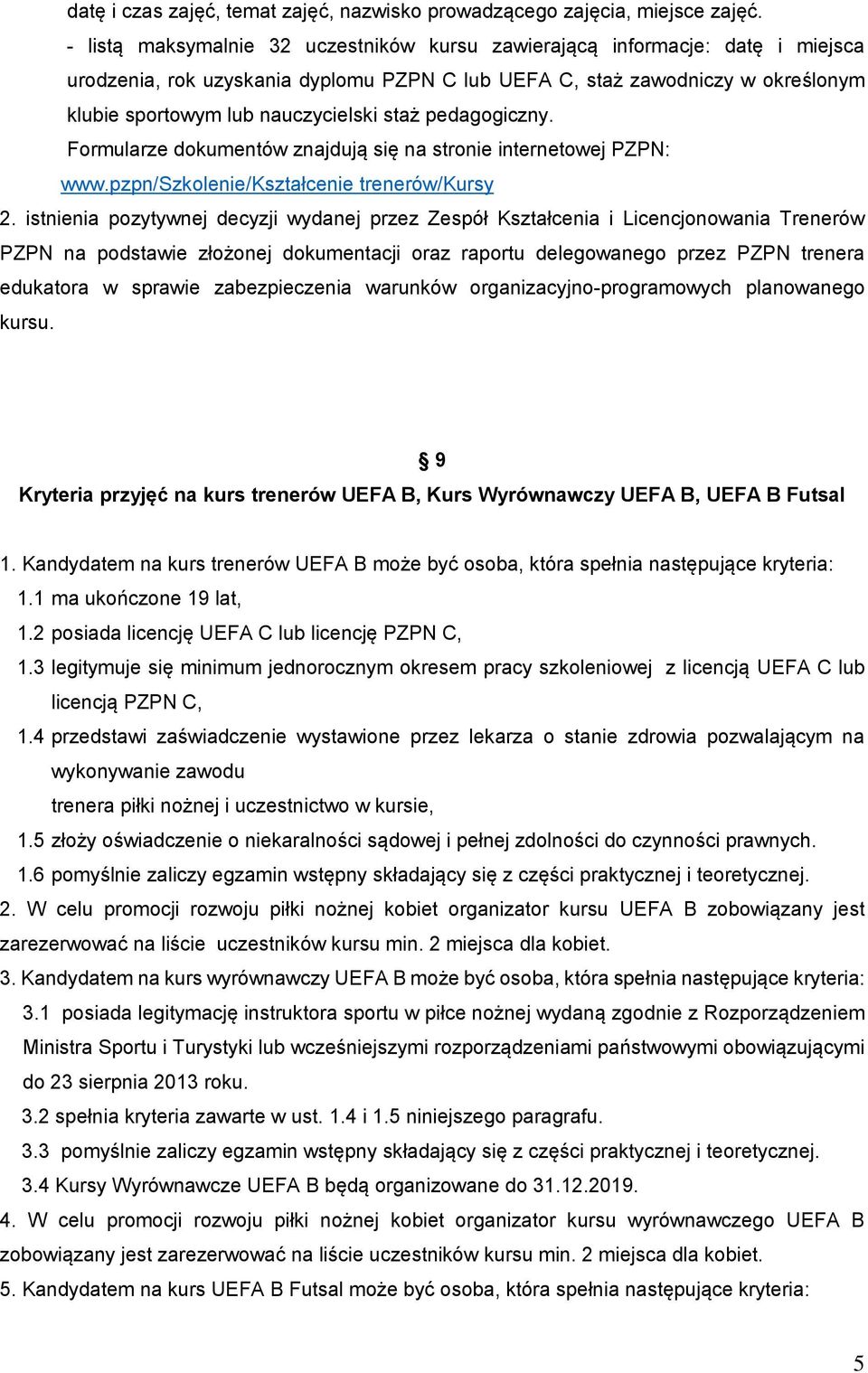 staż pedagogiczny. Formularze dokumentów znajdują się na stronie internetowej PZPN: www.pzpn/szkolenie/kształcenie trenerów/kursy 2.