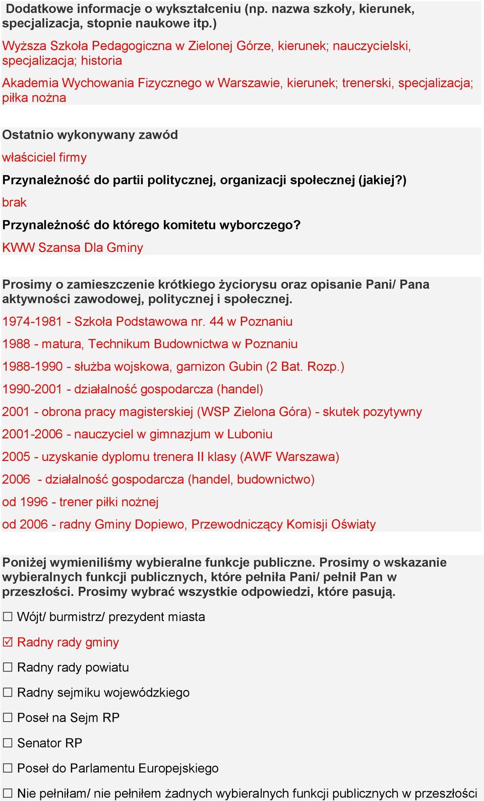wykonywany zawód właściciel firmy Przynależność do partii politycznej, organizacji społecznej (jakiej?) brak Przynależność do którego komitetu wyborczego?