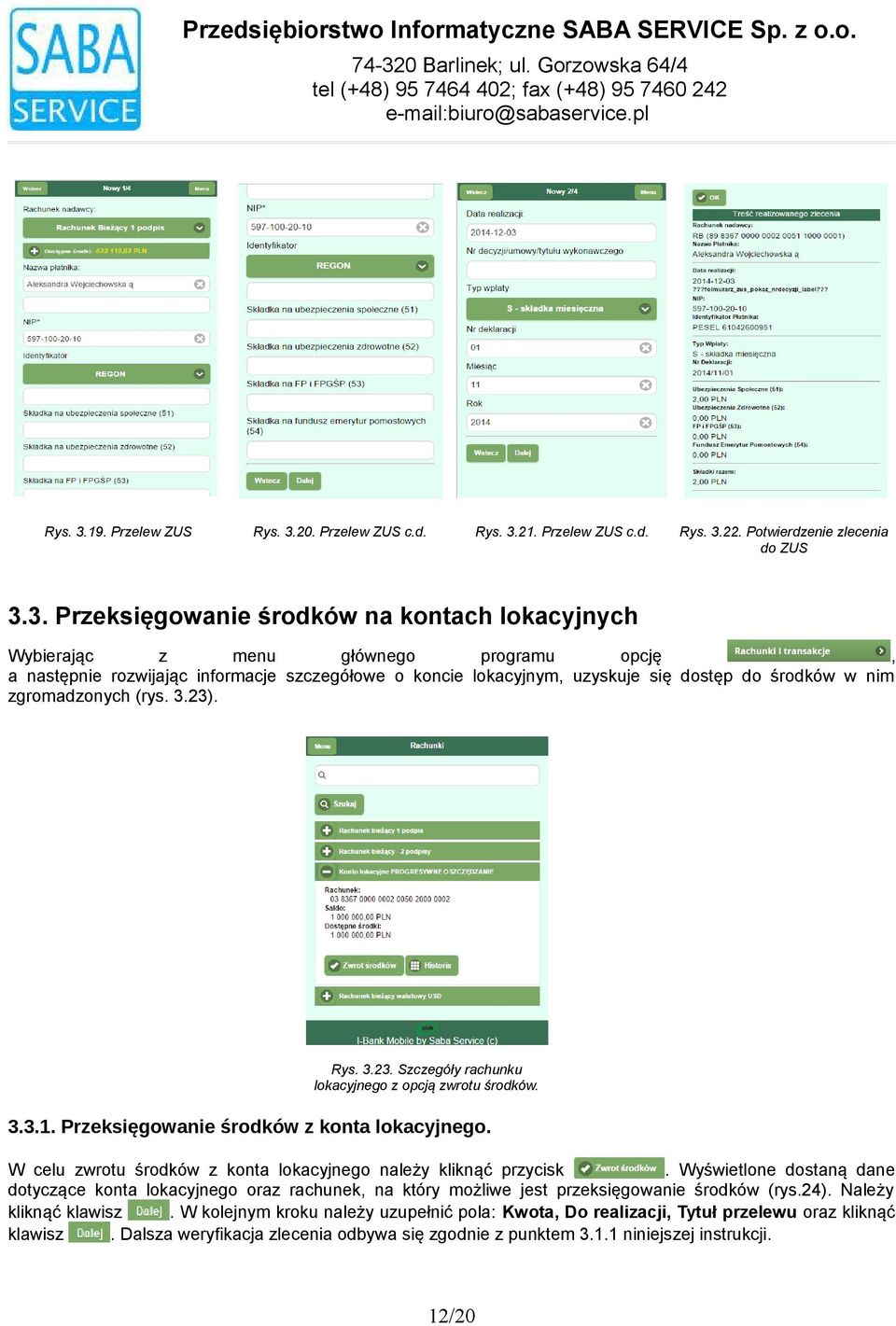 się dostęp do środków w nim zgromadzonych (rys 323) Rys 323 Szczegóły rachunku lokacyjnego z opcją zwrotu środków 331 Przeksięgowanie środków z konta lokacyjnego W celu zwrotu środków z konta