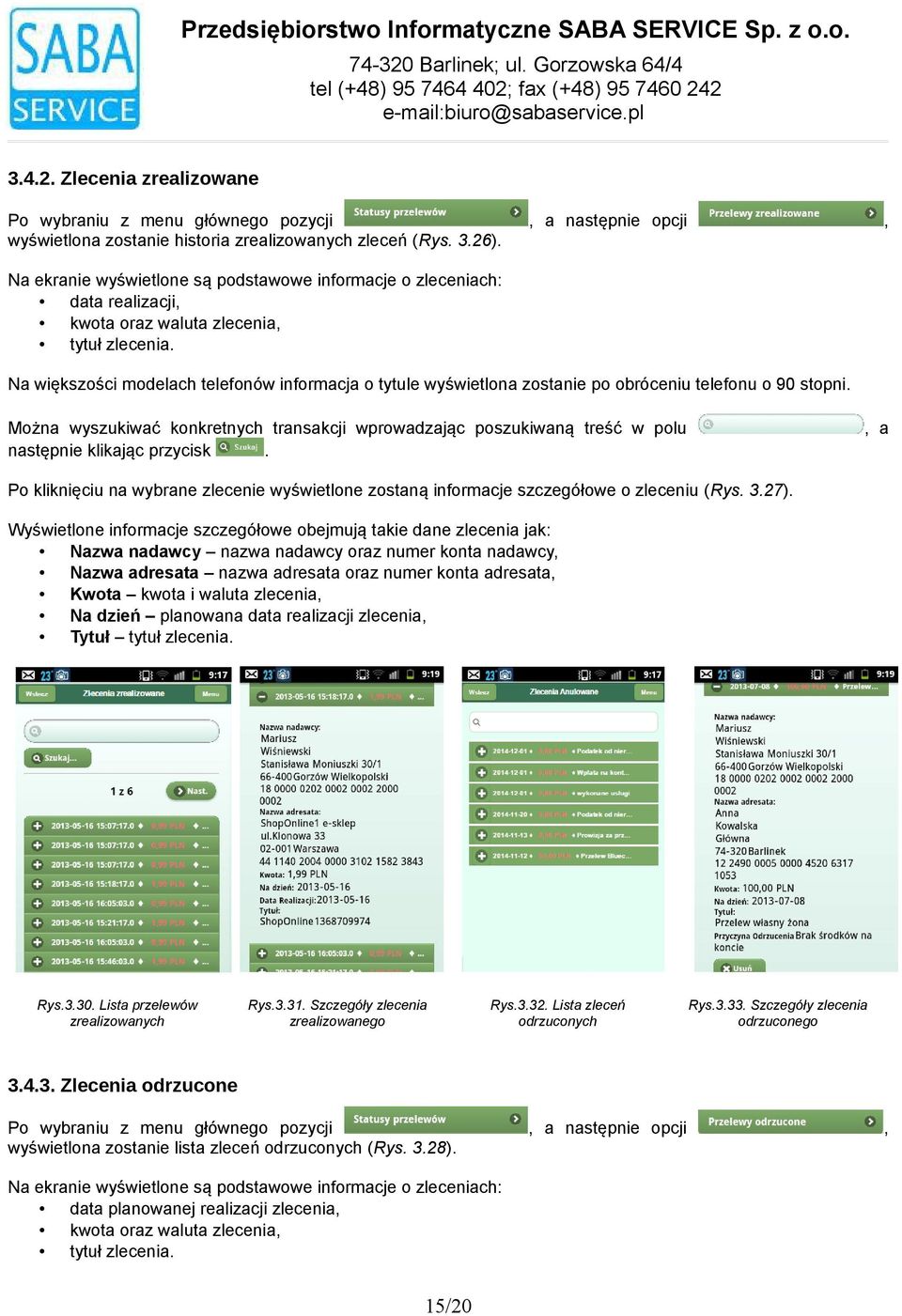 modelach telefonów informacja o tytule wyświetlona zostanie po obróceniu telefonu o 90 stopni Można wyszukiwać konkretnych transakcji wprowadzając poszukiwaną treść w polu następnie klikając