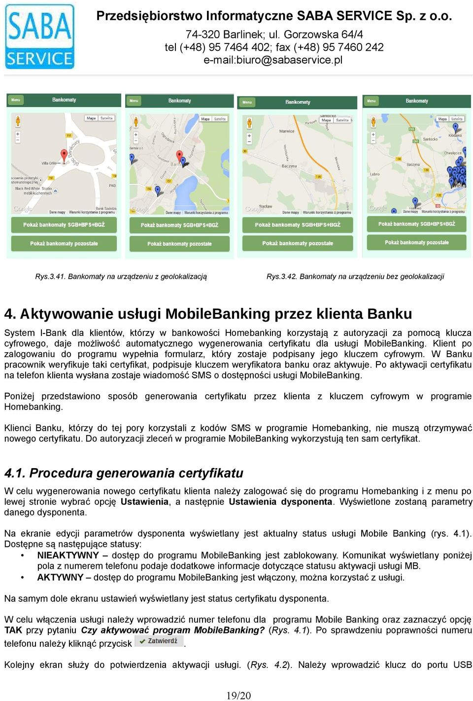 automatycznego wygenerowania certyfikatu dla usługi MobileBanking Klient po zalogowaniu do programu wypełnia formularz, który zostaje podpisany jego kluczem cyfrowym W Banku pracownik weryfikuje taki