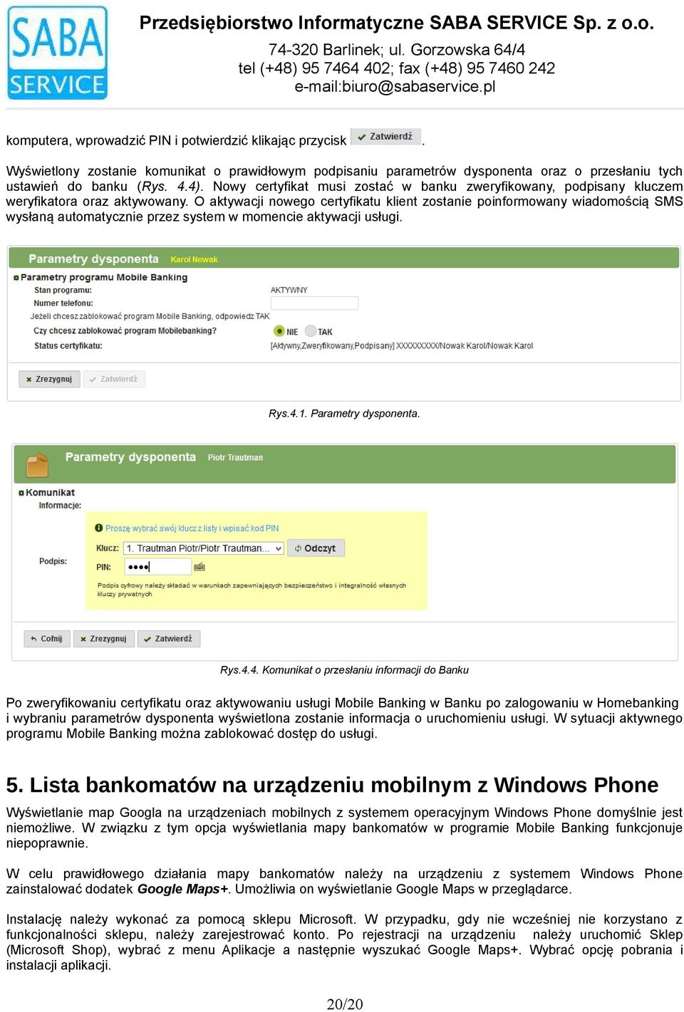 aktywowany O aktywacji nowego certyfikatu klient zostanie poinformowany wiadomością SMS wysłaną automatycznie przez system w momencie aktywacji usługi Rys41 Parametry dysponenta Rys44 Komunikat o