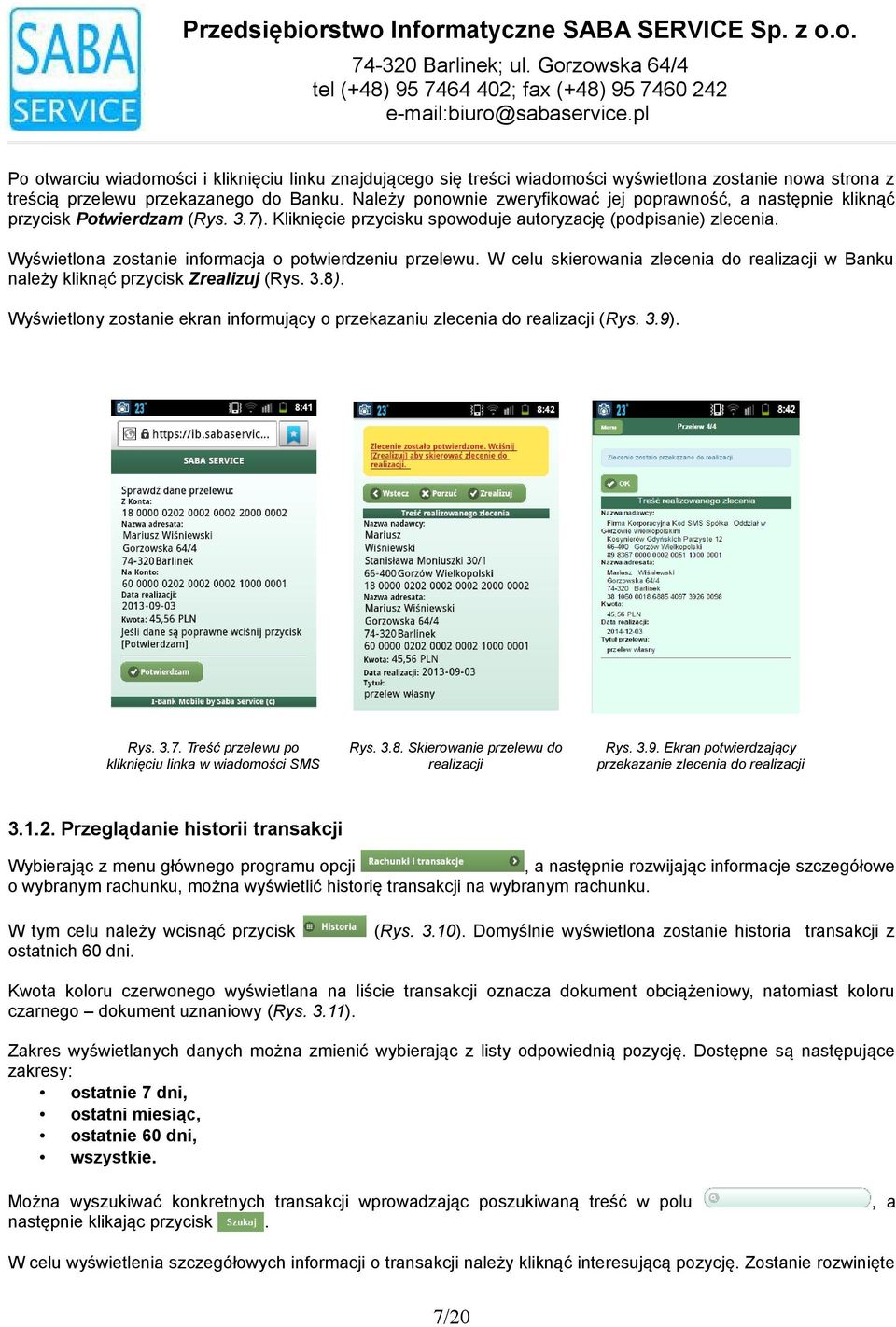 autoryzację (podpisanie) zlecenia Wyświetlona zostanie informacja o potwierdzeniu przelewu W celu skierowania zlecenia do realizacji w Banku należy kliknąć przycisk Zrealizuj (Rys 38) Wyświetlony
