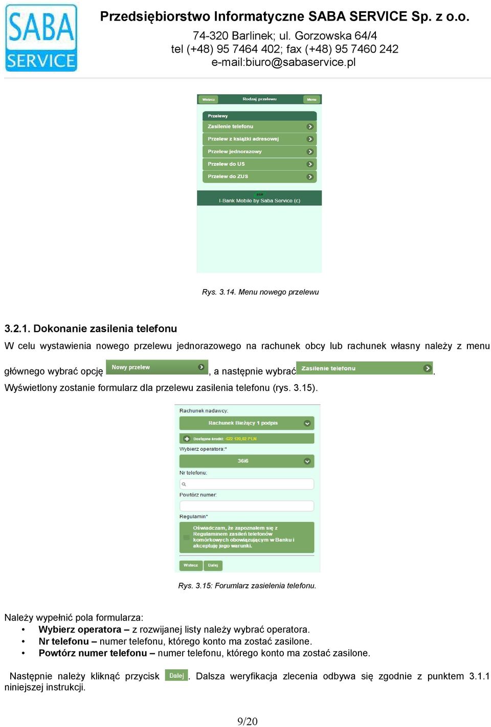 315) Rys 315: Forumlarz zasielenia telefonu Należy wypełnić pola formularza: Wybierz operatora z rozwijanej listy należy wybrać operatora Nr telefonu numer telefonu, którego konto ma zostać