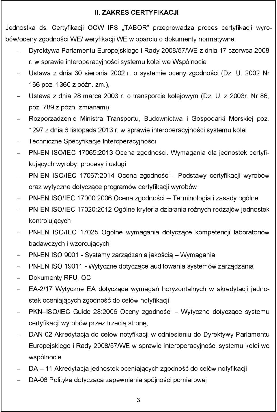 czerwca 2008 r. w sprawie interoperacyjności systemu kolei we Wspólnocie Ustawa z dnia 30 sierpnia 2002 r. o systemie oceny zgodności (Dz. U. 2002 Nr 166 poz. 1360 z późn. zm.