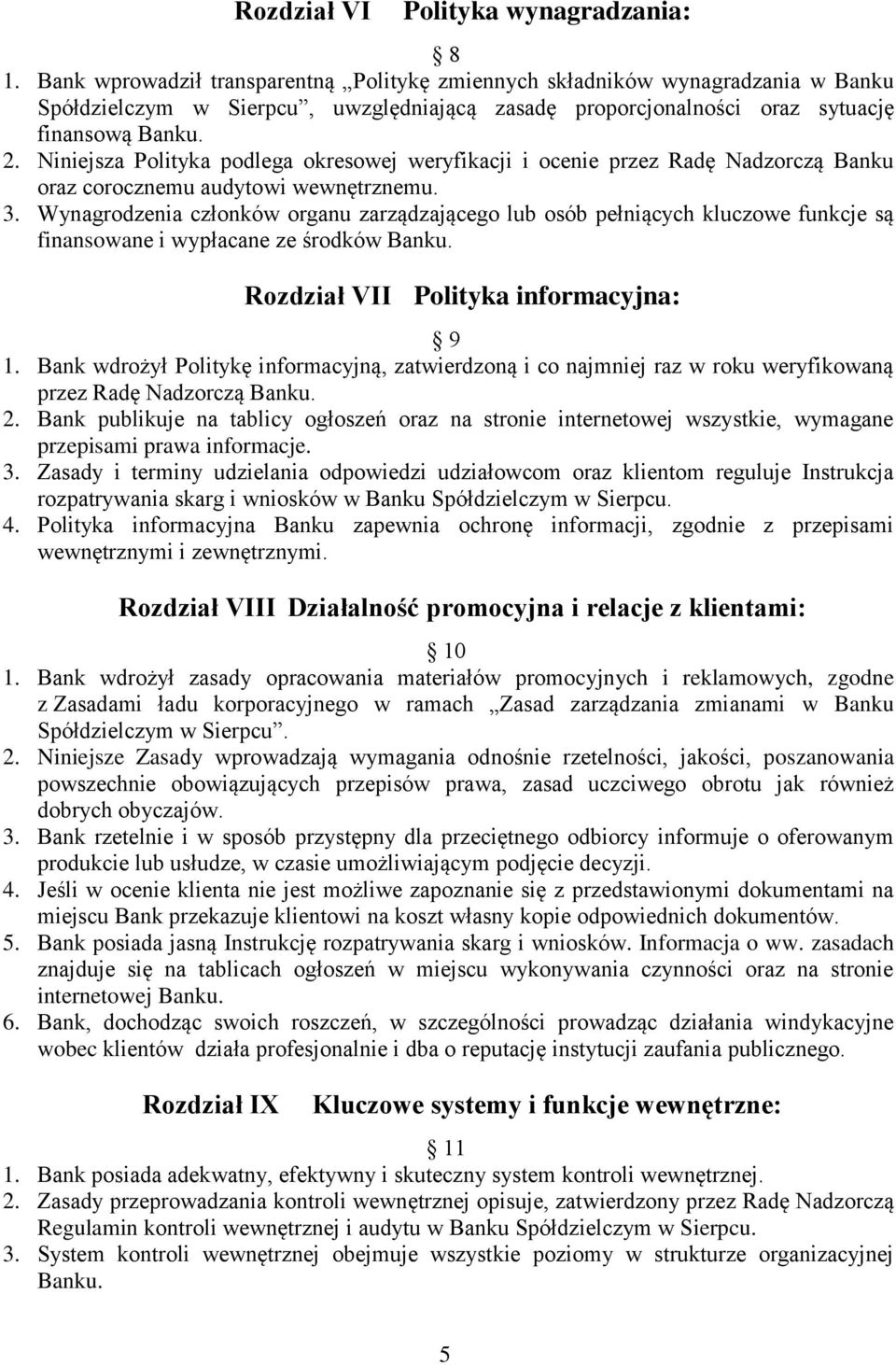 Niniejsza Polityka podlega okresowej weryfikacji i ocenie przez Radę Nadzorczą Banku oraz corocznemu audytowi wewnętrznemu. 3.