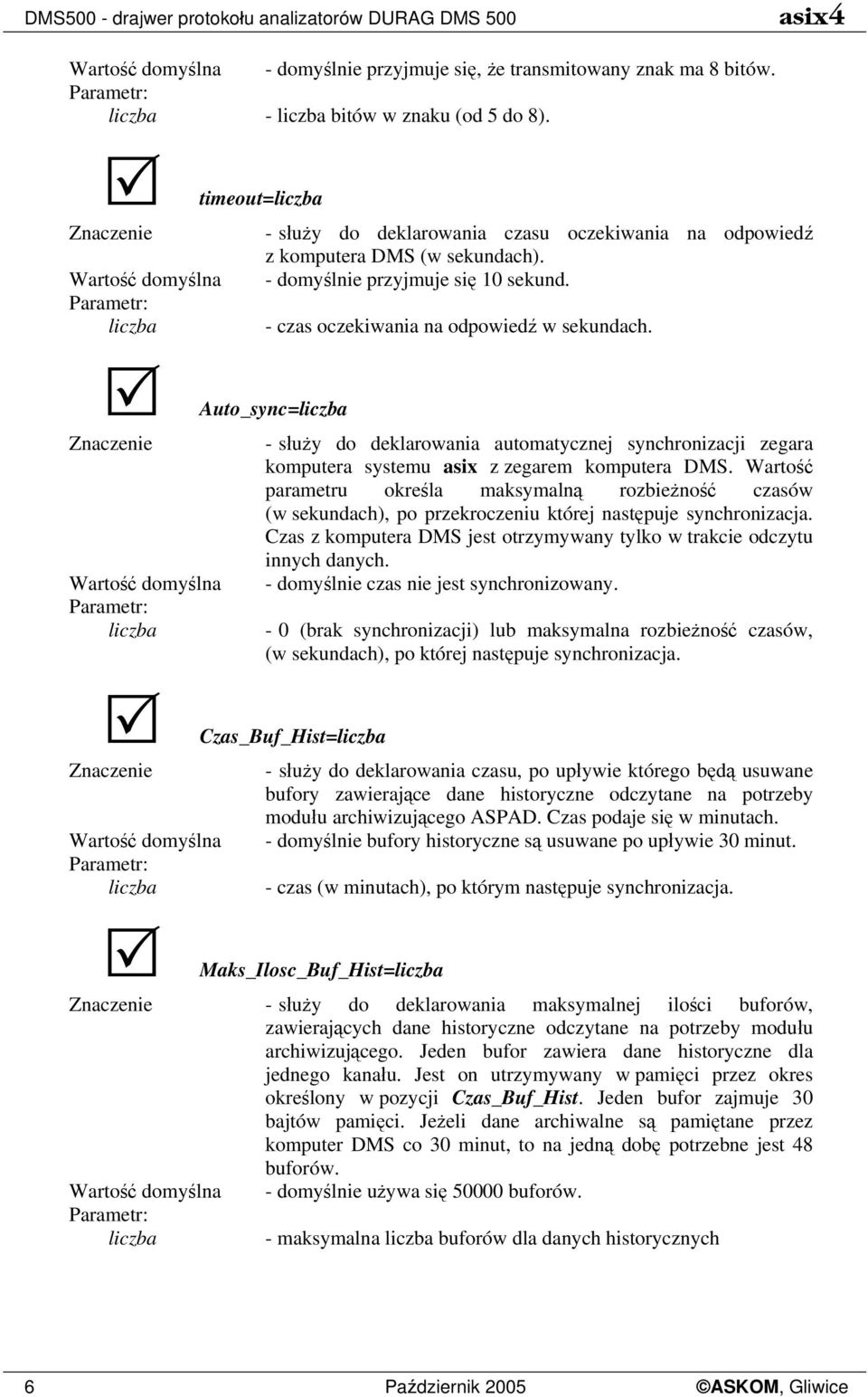 Auto_sync= - służy do deklarowania automatycznej synchronizacji zegara komputera systemu asix z zegarem komputera DMS.