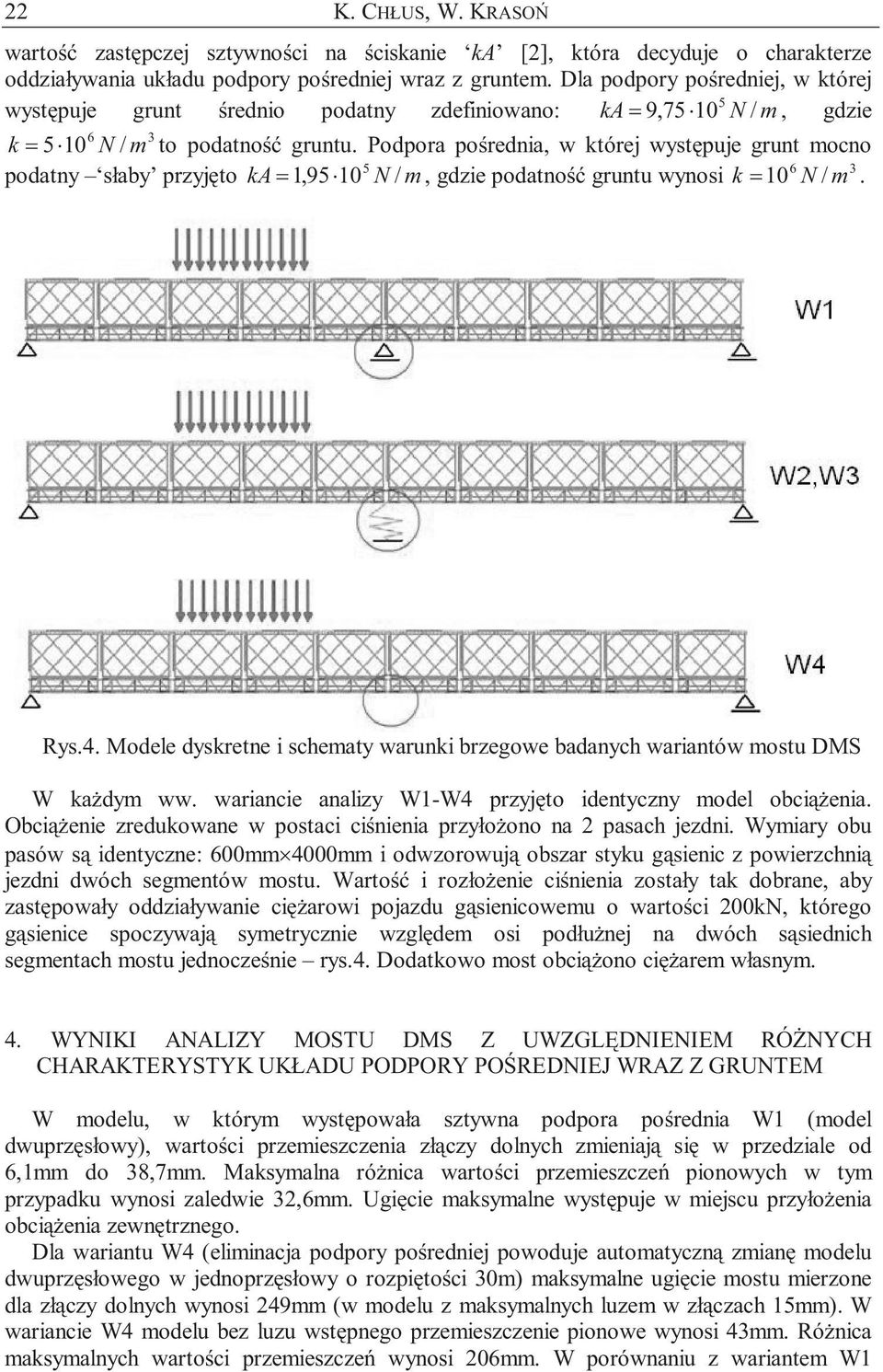 6 3 = 5 10 N / m to podatność gruntu. Podpora pośrednia, w której występuje grunt mocno 5 6 3 Rys.4. Modele dyskretne i schematy warunki brzegowe badanych wariantów mostu DMS W każdym ww.