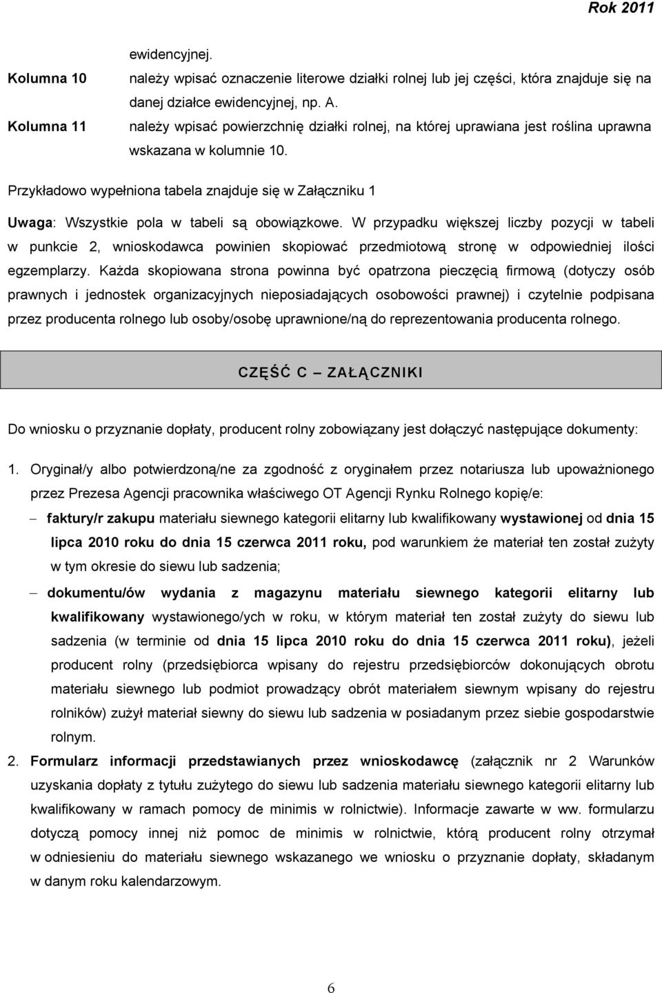 Przykładowo wypełniona tabela znajduje się w Załączniku 1 Uwaga: Wszystkie pola w tabeli są obowiązkowe.