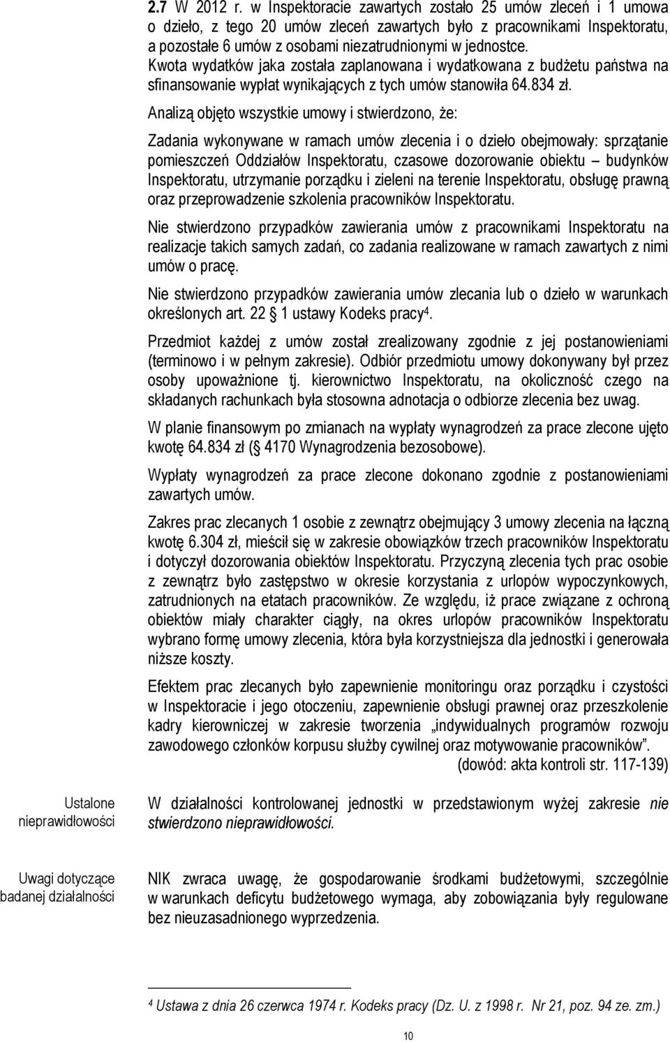 Kwota wydatków jaka została zaplanowana i wydatkowana z budżetu państwa na sfinansowanie wypłat wynikających z tych umów stanowiła 64.834 zł.