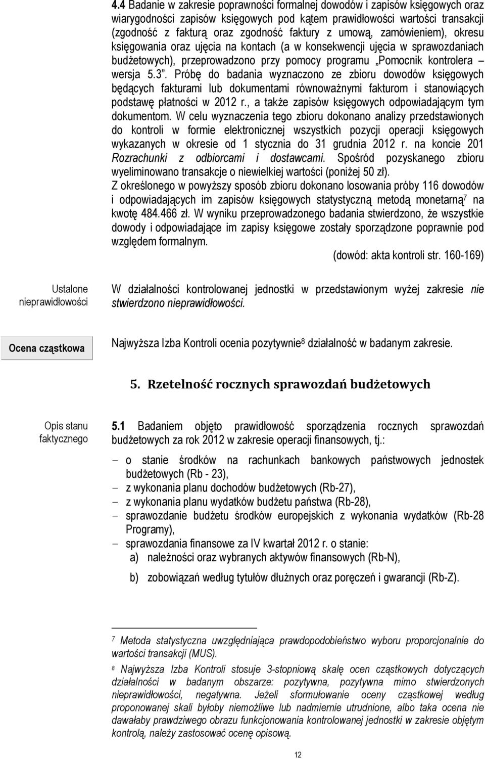 Próbę do badania wyznaczono ze zbioru dowodów księgowych będących fakturami lub dokumentami równoważnymi fakturom i stanowiących podstawę płatności w 2012 r.