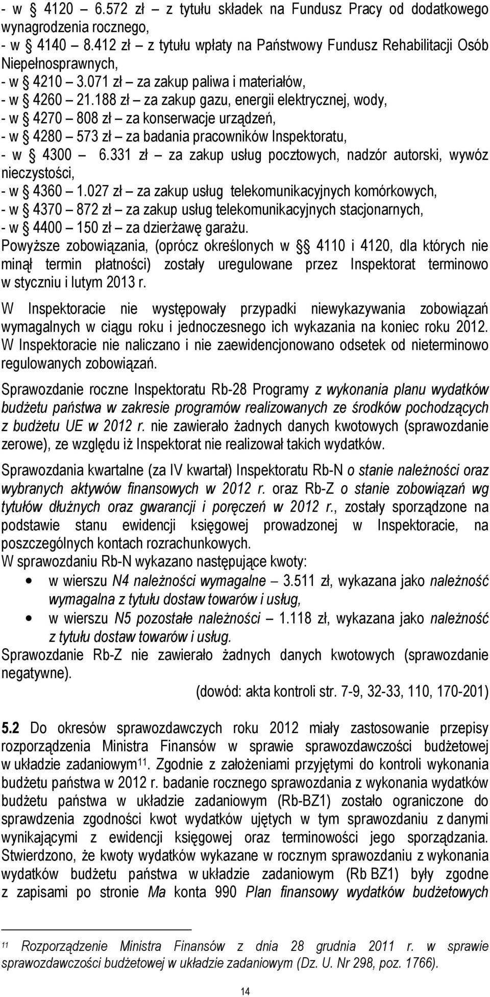 188 zł za zakup gazu, energii elektrycznej, wody, - w 4270 808 zł za konserwacje urządzeń, - w 4280 573 zł za badania pracowników Inspektoratu, - w 4300 6.