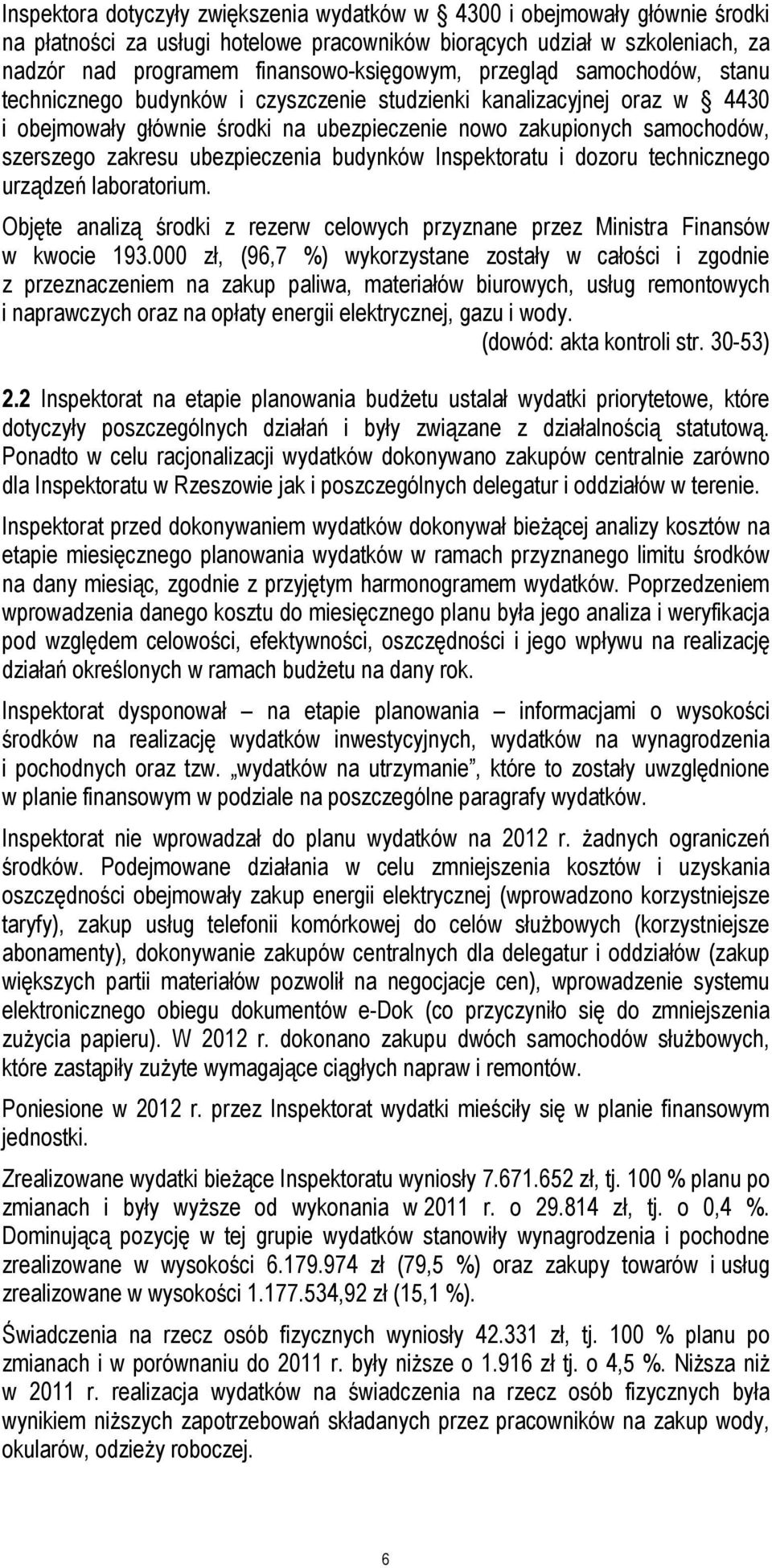 ubezpieczenia budynków Inspektoratu i dozoru technicznego urządzeń laboratorium. Objęte analizą środki z rezerw celowych przyznane przez Ministra Finansów w kwocie 193.