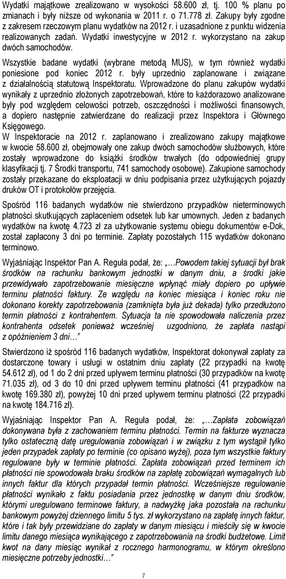 Wszystkie badane wydatki (wybrane metodą MUS), w tym również wydatki poniesione pod koniec 2012 r. były uprzednio zaplanowane i związane z działalnością statutową Inspektoratu.