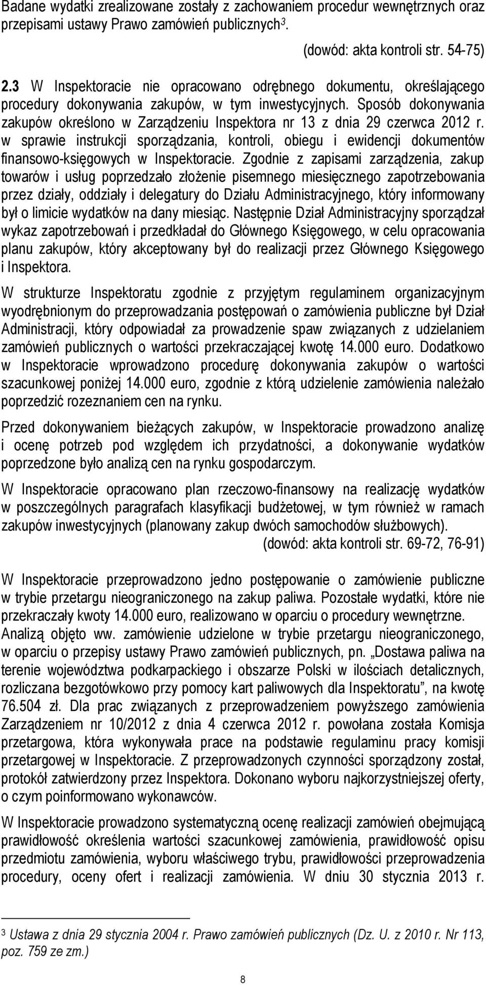 Sposób dokonywania zakupów określono w Zarządzeniu Inspektora nr 13 z dnia 29 czerwca 2012 r.