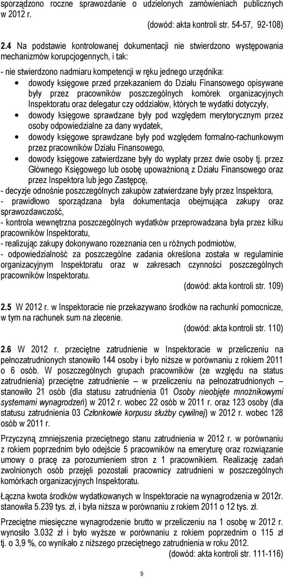 przekazaniem do Działu Finansowego opisywane były przez pracowników poszczególnych komórek organizacyjnych Inspektoratu oraz delegatur czy oddziałów, których te wydatki dotyczyły, dowody księgowe