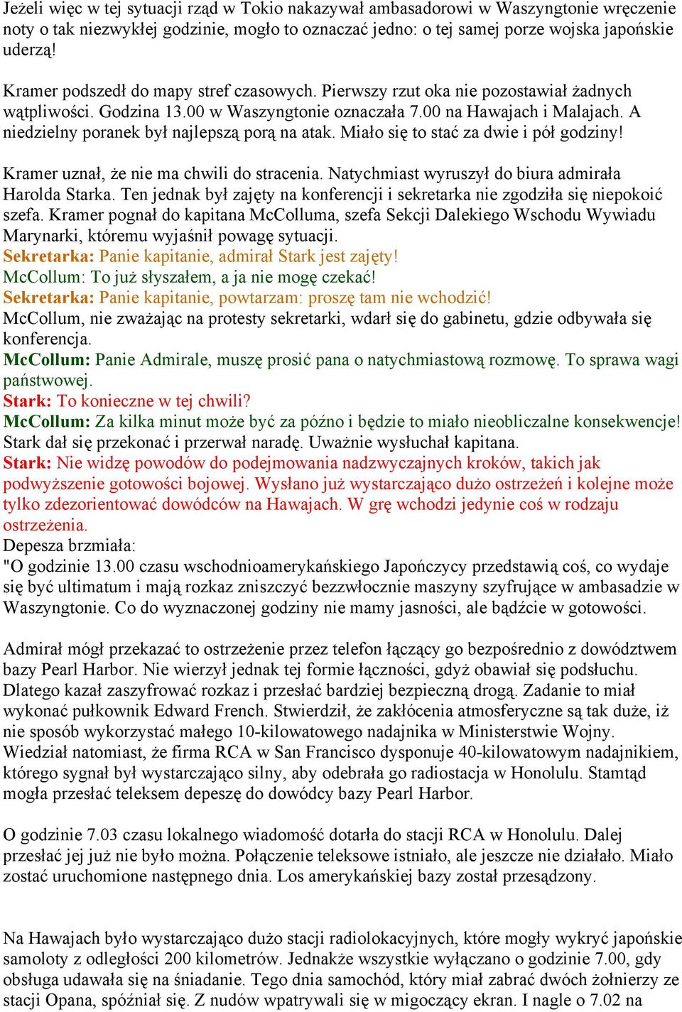 A niedzielny poranek był najlepszą porą na atak. Miało się to stać za dwie i pół godziny! Kramer uznał, że nie ma chwili do stracenia. Natychmiast wyruszył do biura admirała Harolda Starka.