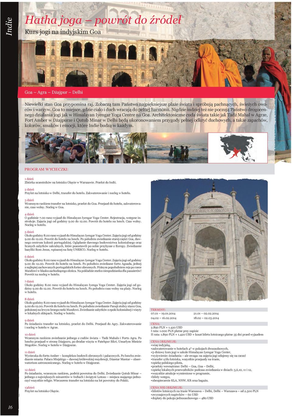 Architektoniczne cuda świata takie jak Tadż Mahal w Agrze, Fort Amber w Dżajpurze i Qutub Minar w Delhi będą ukoronowaniem przygody pełnej odkryć duchowych, a także zapachów, kolorów, smaków i