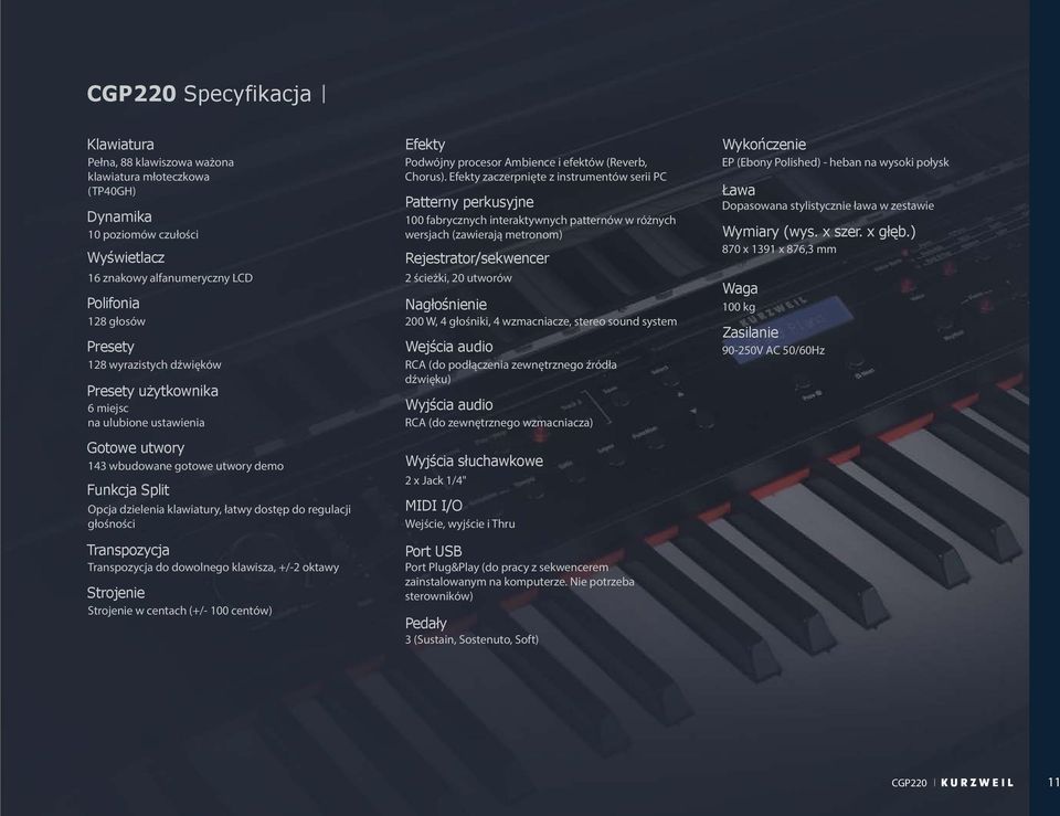 Transpozycja Transpozycja do dowolnego klawisza, +/-2 oktawy Strojenie Strojenie w centach (+/- 100 centów) Efekty Podwójny procesor Ambience i efektów (Reverb, Chorus).