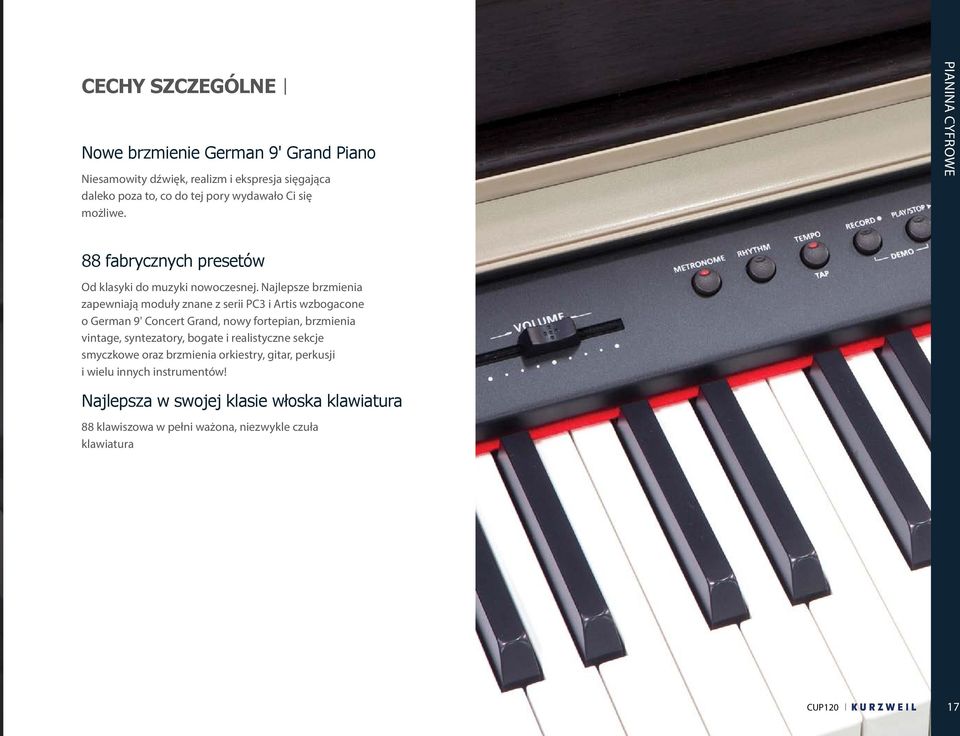 Najlepsze brzmienia zapewniają moduły znane z serii PC3 i Artis wzbogacone o German 9' Concert Grand, nowy fortepian, brzmienia vintage, syntezatory,