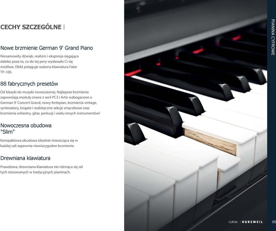 Najlepsze brzmienia zapewniają moduły znane z serii PC3 i Artis wzbogacone o German 9' Concert Grand, nowy fortepian, brzmienia vintage, syntezatory, bogate i realistyczne sekcje smyczkowe oraz