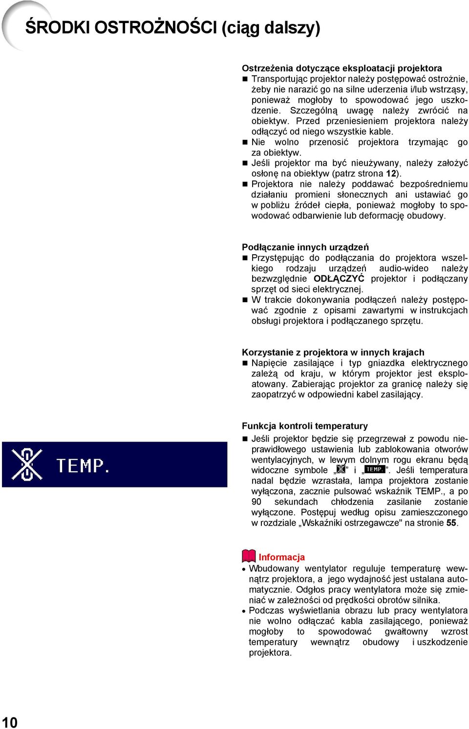 Nie wolno przenosić projektora trzymając go za obiektyw. Jeśli projektor ma być nieużywany, należy założyć osłonę na obiektyw (patrz strona 12).