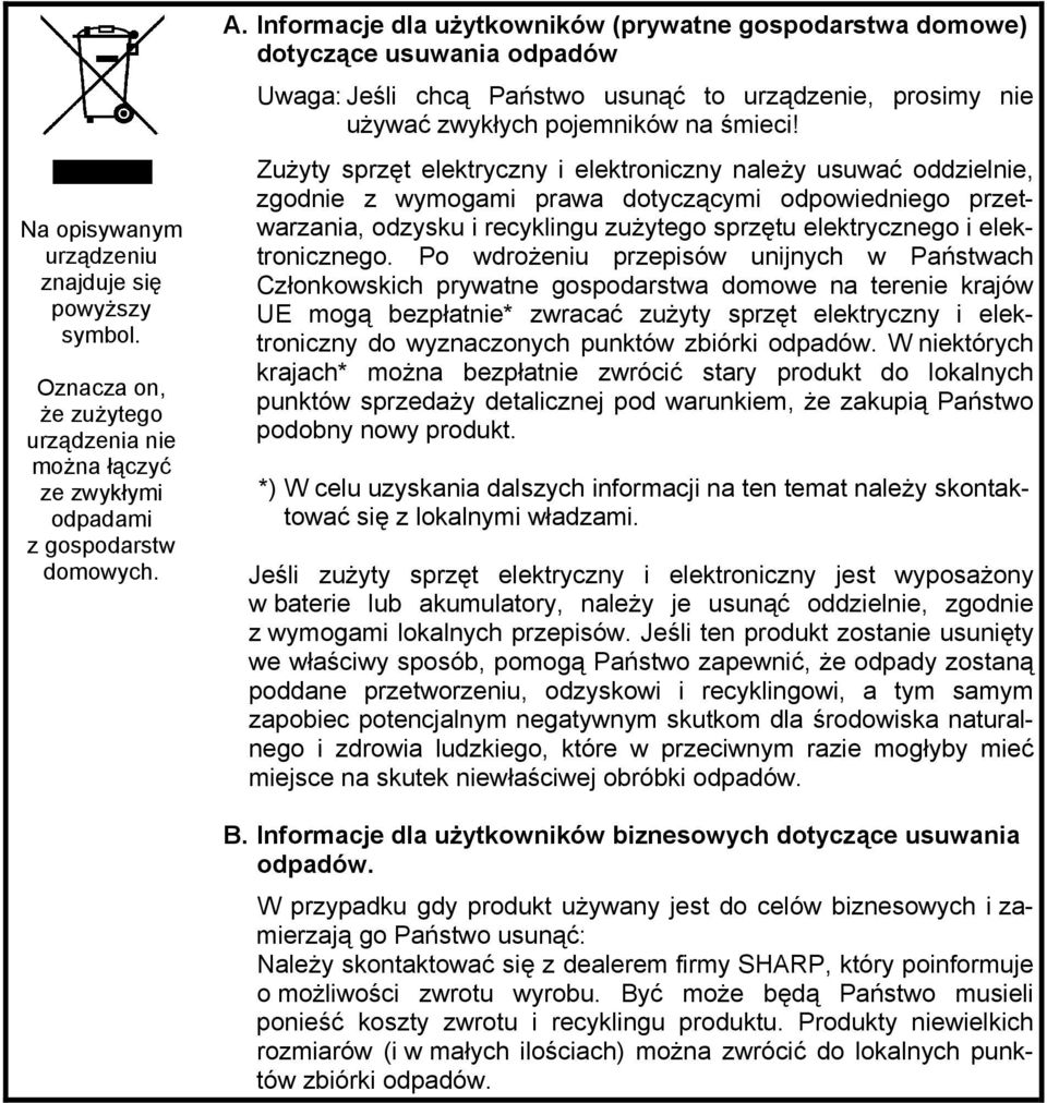 Zużyty sprzęt elektryczny i elektroniczny należy usuwać oddzielnie, zgodnie z wymogami prawa dotyczącymi odpowiedniego przetwarzania, odzysku i recyklingu zużytego sprzętu elektrycznego i