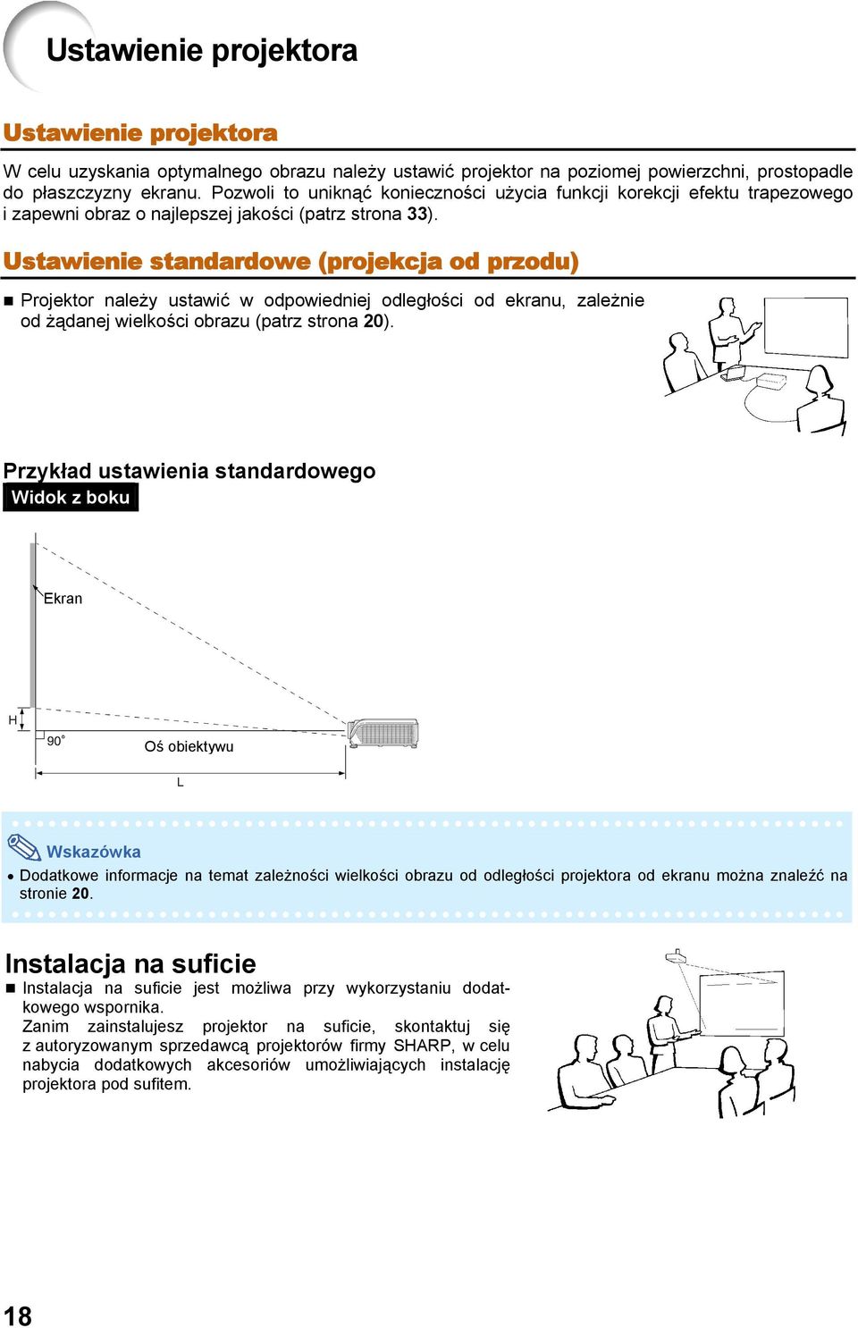 Ustawienie standardowe (projekcja od przodu) Projektor należy ustawić w odpowiedniej odległości od ekranu, zależnie od żądanej wielkości obrazu (patrz strona 20).