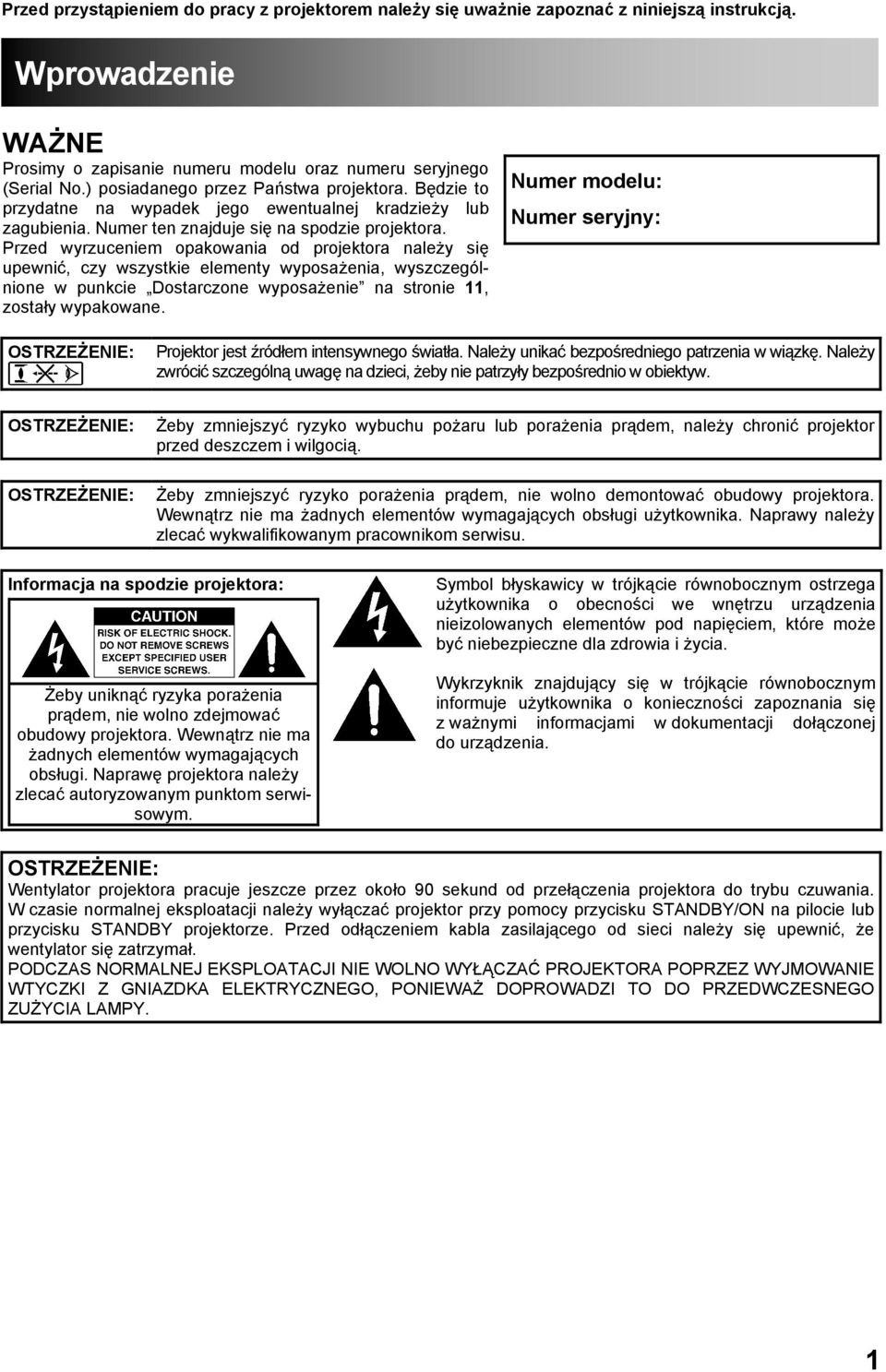 Przed wyrzuceniem opakowania od projektora należy się upewnić, czy wszystkie elementy wyposażenia, wyszczególnione w punkcie Dostarczone wyposażenie na stronie 11, zostały wypakowane.