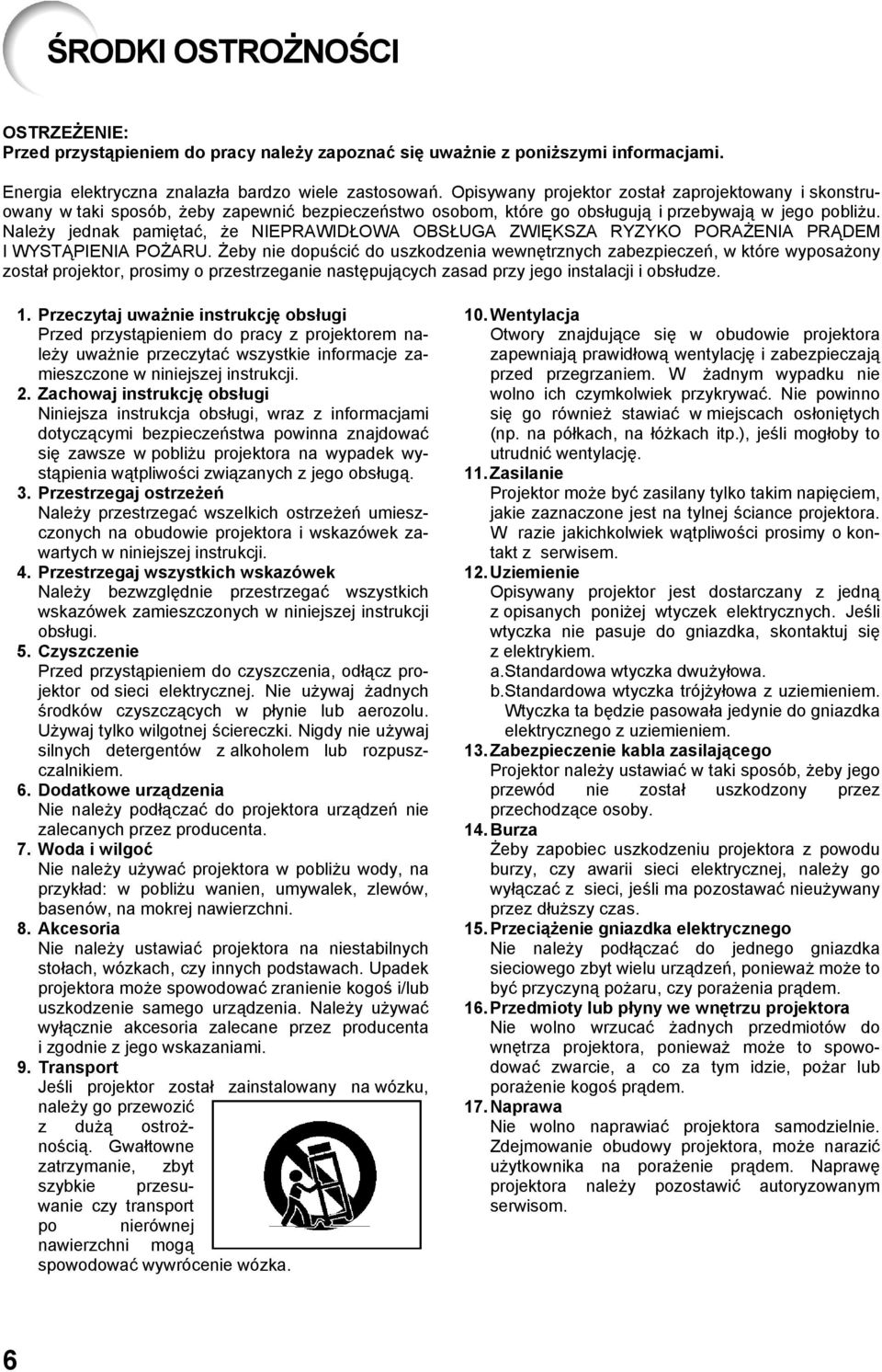 Należy jednak pamiętać, że NIEPRAWIDŁOWA OBSŁUGA ZWIĘKSZA RYZYKO PORAŻENIA PRĄDEM I WYSTĄPIENIA POŻARU.