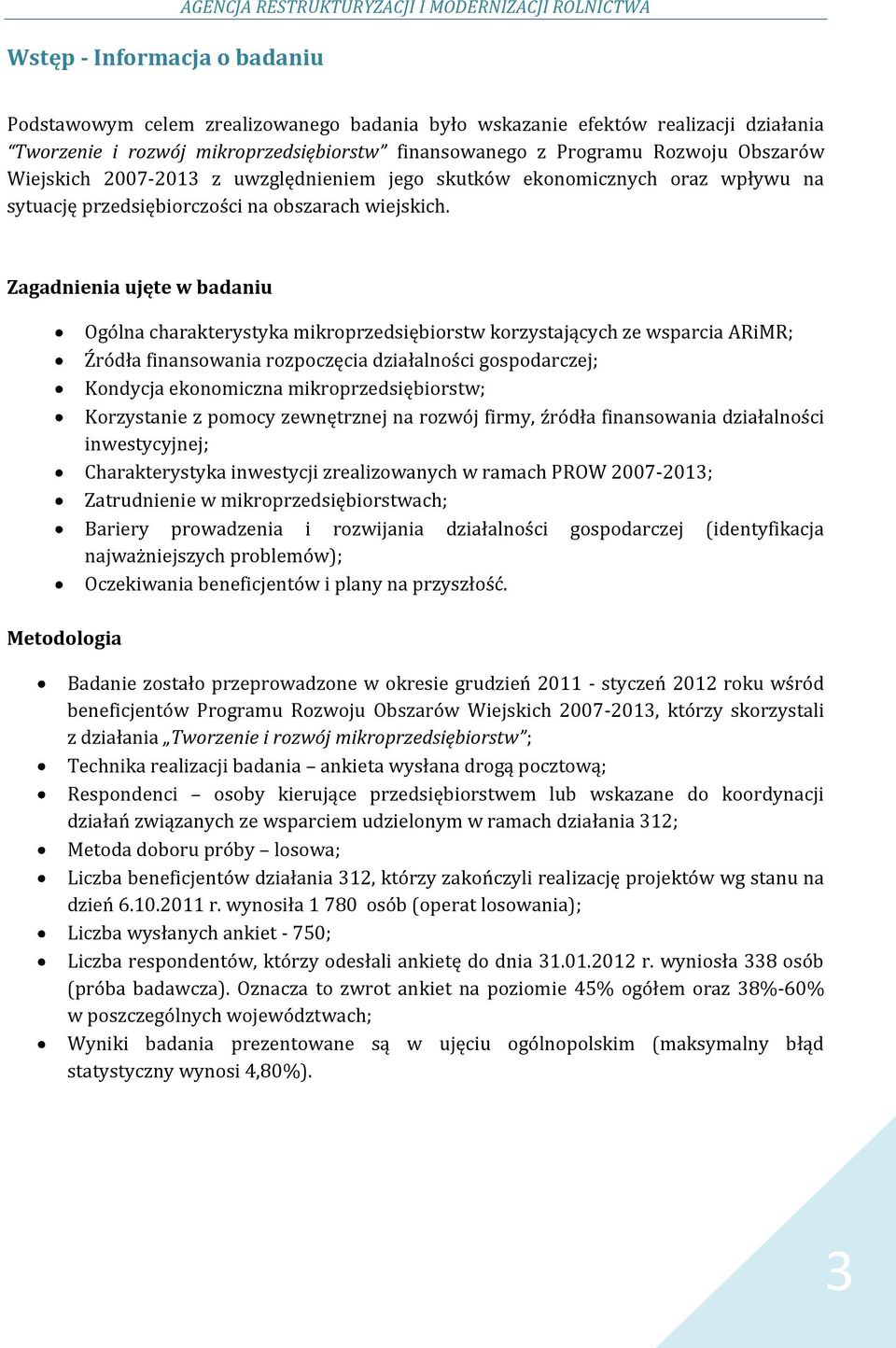 Zagadnienia ujęte w badaniu Metodologia Ogólna charakterystyka mikroprzedsiębiorstw korzystających ze wsparcia ARiMR; Źródła finansowania rozpoczęcia działalności gospodarczej; Kondycja ekonomiczna