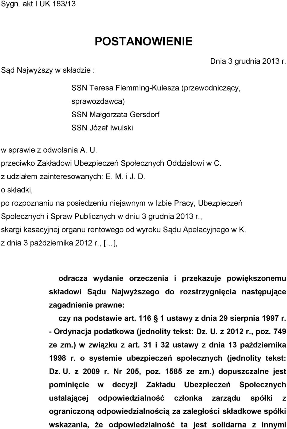 z udziałem zainteresowanych: E. M. i J. D. o składki, po rozpoznaniu na posiedzeniu niejawnym w Izbie Pracy, Ubezpieczeń Społecznych i Spraw Publicznych w dniu 3 grudnia 2013 r.