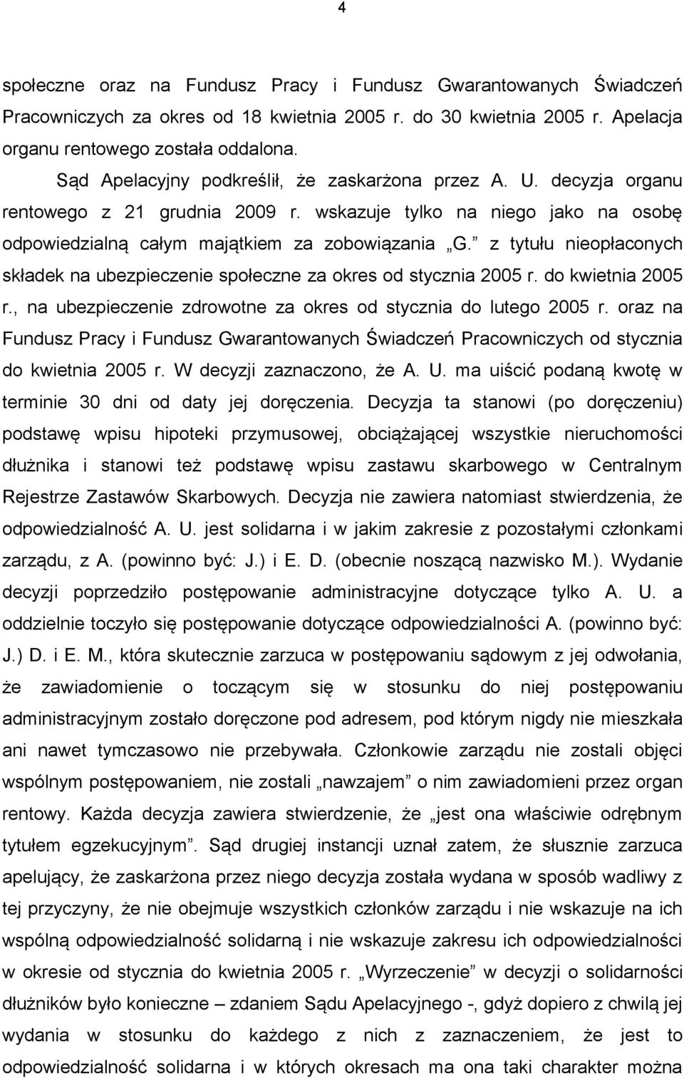 z tytułu nieopłaconych składek na ubezpieczenie społeczne za okres od stycznia 2005 r. do kwietnia 2005 r., na ubezpieczenie zdrowotne za okres od stycznia do lutego 2005 r.